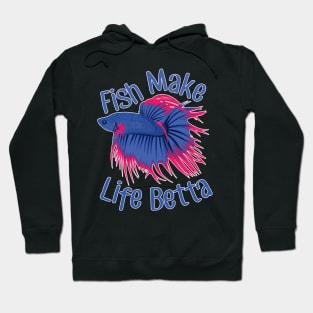 Fish Make Life Betta Hoodie